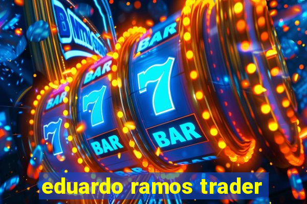 eduardo ramos trader